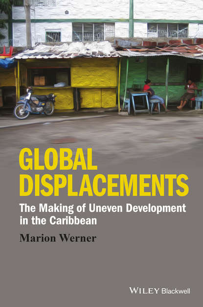 Скачать книгу Global Displacements. The Making of Uneven Development in the Caribbean