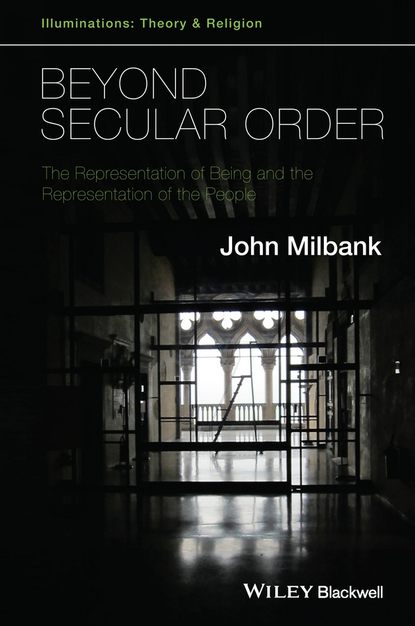 Скачать книгу Beyond Secular Order. The Representation of Being and the Representation of the People