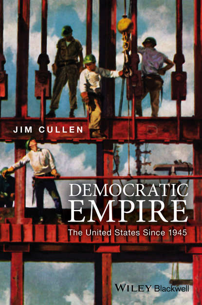 Скачать книгу Democratic Empire. The United States Since 1945