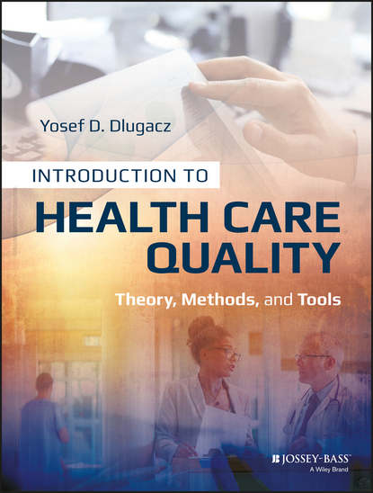 Скачать книгу Introduction to Health Care Quality. Theory, Methods, and Tools