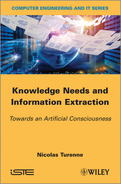 Скачать книгу Knowledge Needs and Information Extraction. Towards an Artificial Consciousness