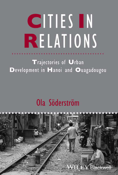 Скачать книгу Cities in Relations. Trajectories of Urban Development in Hanoi and Ouagadougou