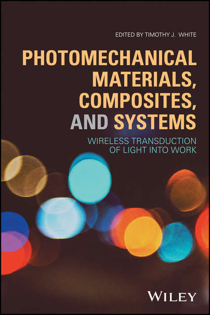 Скачать книгу Photomechanical Materials, Composites, and Systems. Wireless Transduction of Light into Work