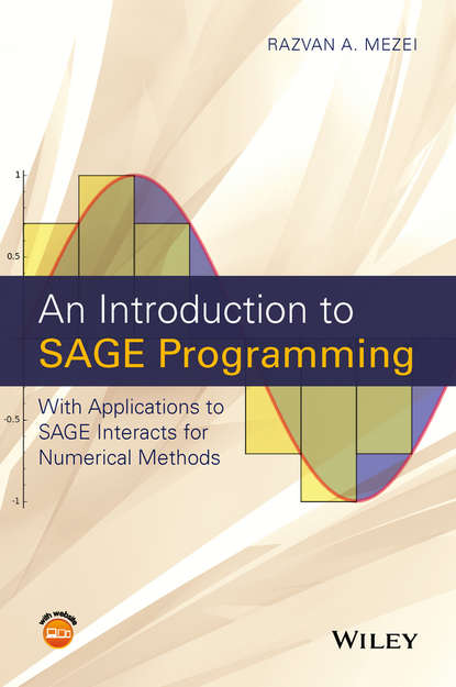Скачать книгу An Introduction to SAGE Programming. With Applications to SAGE Interacts for Numerical Methods