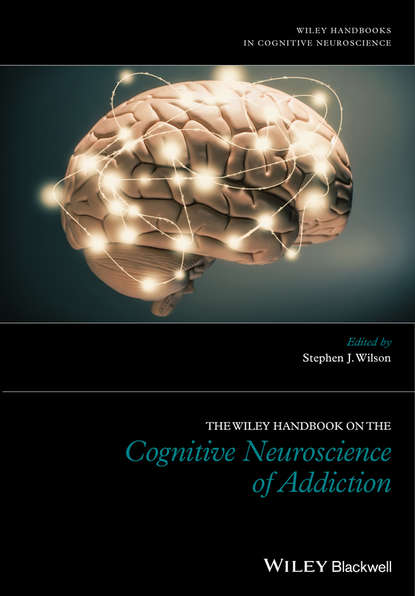 Скачать книгу The Wiley Handbook on the Cognitive Neuroscience of Addiction