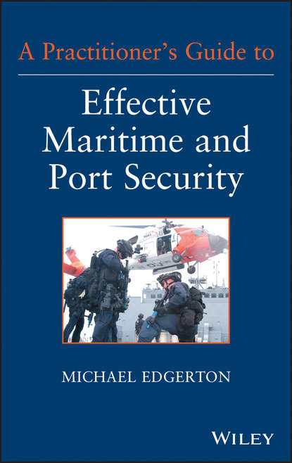 Скачать книгу A Practitioner&apos;s Guide to Effective Maritime and Port Security