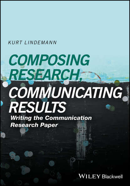 Скачать книгу Composing Research, Communicating Results. Writing the Communication Research Paper