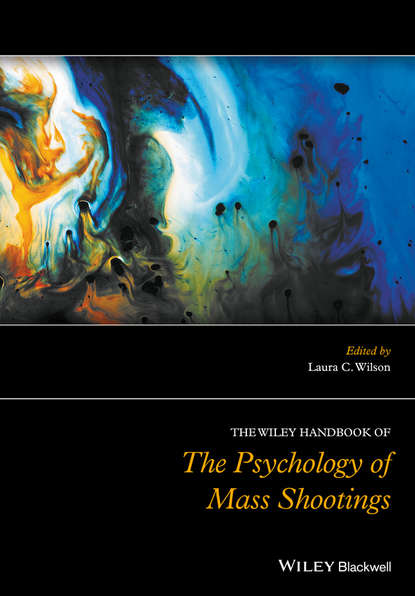 Скачать книгу The Wiley Handbook of the Psychology of Mass Shootings