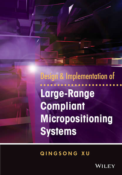 Скачать книгу Design and Implementation of Large-Range Compliant Micropositioning Systems