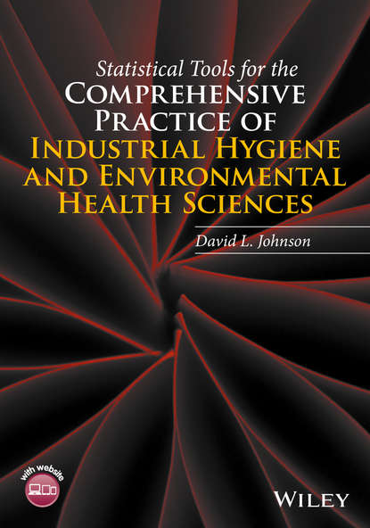 Скачать книгу Statistical Tools for the Comprehensive Practice of Industrial Hygiene and Environmental Health Sciences