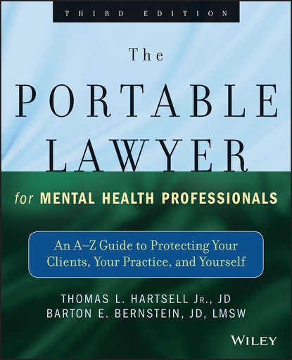 Скачать книгу The Portable Lawyer for Mental Health Professionals. An A-Z Guide to Protecting Your Clients, Your Practice, and Yourself