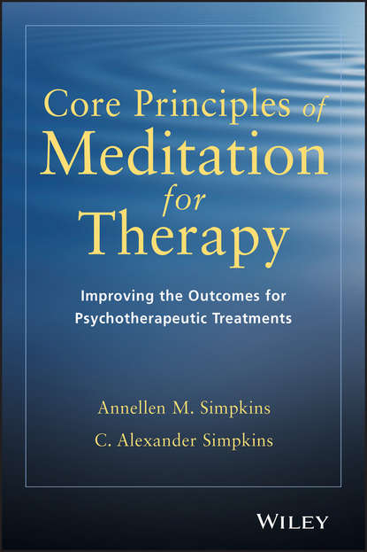 Скачать книгу Core Principles of Meditation for Therapy. Improving the Outcomes for Psychotherapeutic Treatments