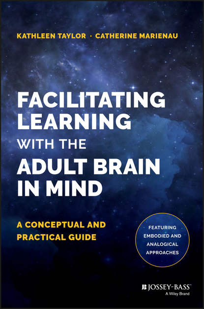 Скачать книгу Facilitating Learning with the Adult Brain in Mind. A Conceptual and Practical Guide
