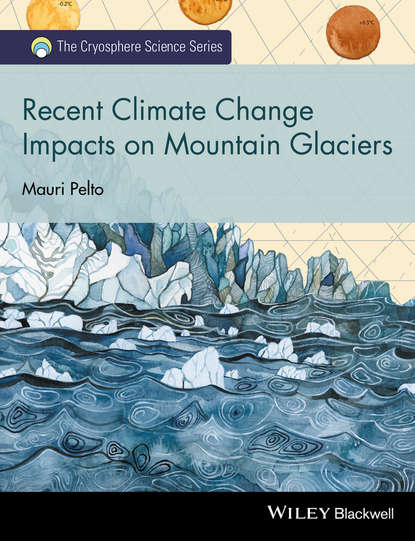 Скачать книгу Recent Climate Change Impacts on Mountain Glaciers