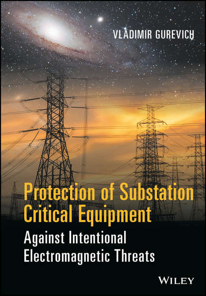 Скачать книгу Protection of Substation Critical Equipment Against Intentional Electromagnetic Threats