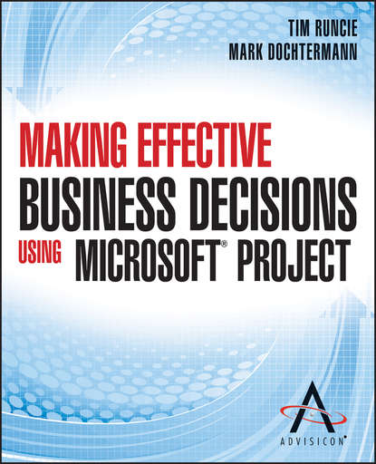 Скачать книгу Making Effective Business Decisions Using Microsoft Project