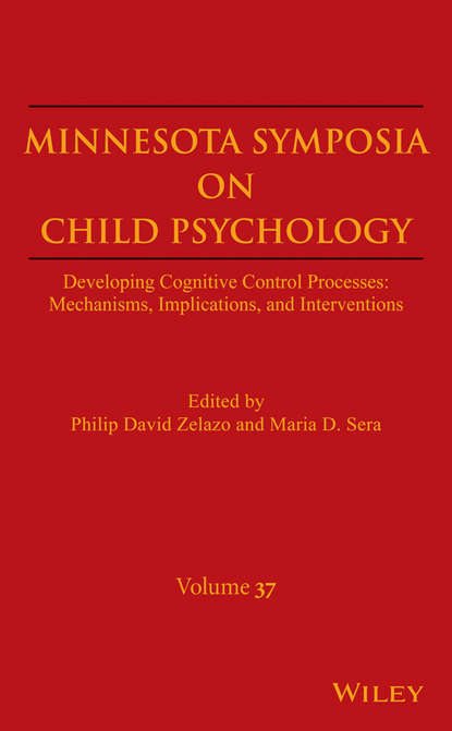 Скачать книгу Minnesota Symposia on Child Psychology, Volume 37. Developing Cognitive Control Processes: Mechanisms, Implications, and Interventions