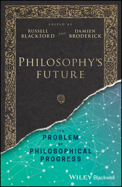 Скачать книгу Philosophy&apos;s Future. The Problem of Philosophical Progress