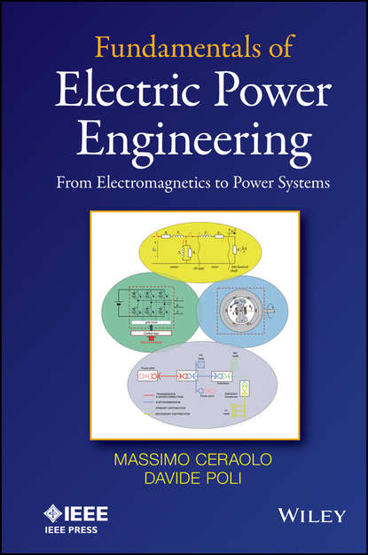 Скачать книгу Fundamentals of Electric Power Engineering. From Electromagnetics to Power Systems