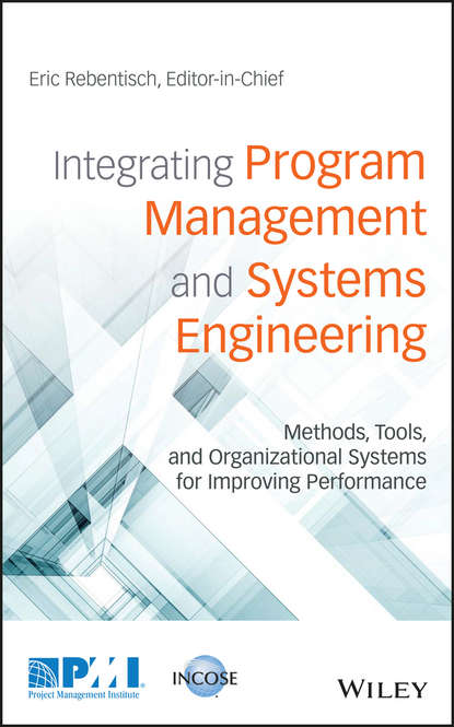 Скачать книгу Integrating Program Management and Systems Engineering. Methods, Tools, and Organizational Systems for Improving Performance