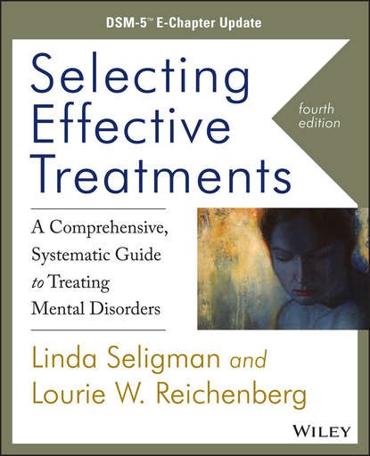 Скачать книгу Selecting Effective Treatments. A Comprehensive, Systematic Guide to Treating Mental Disorders, DSM-5 E-Chapter Update