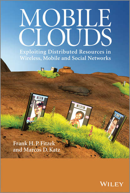 Скачать книгу Mobile Clouds. Exploiting Distributed Resources in Wireless, Mobile and Social Networks