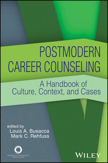 Скачать книгу Postmodern Career Counseling. A Handbook of Culture, Context, and Cases