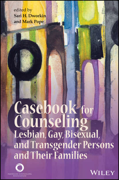 Скачать книгу Casebook for Counseling. Lesbian, Gay, Bisexual, and Transgender Persons and Their Families