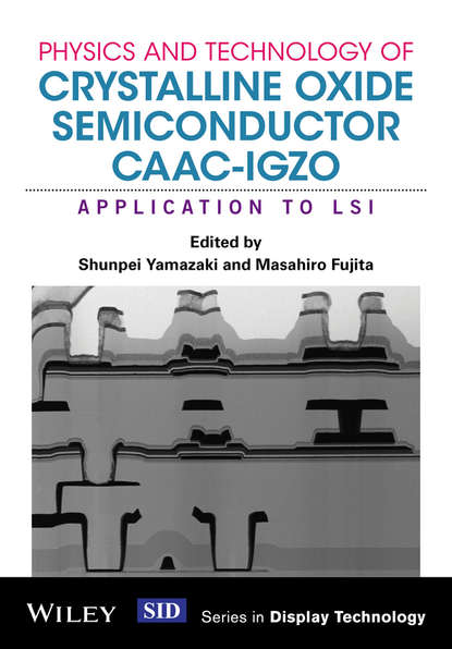 Скачать книгу Physics and Technology of Crystalline Oxide Semiconductor CAAC-IGZO. Application to LSI