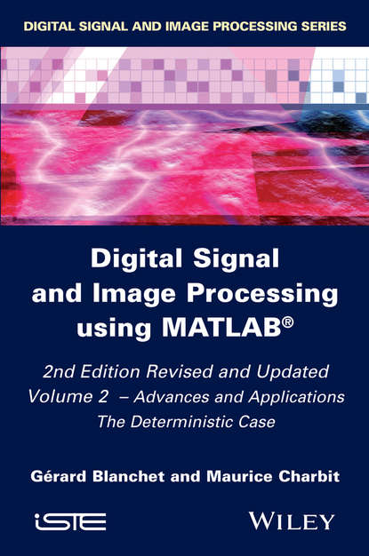 Скачать книгу Digital Signal and Image Processing using MATLAB, Volume 2. Advances and Applications: The Deterministic Case