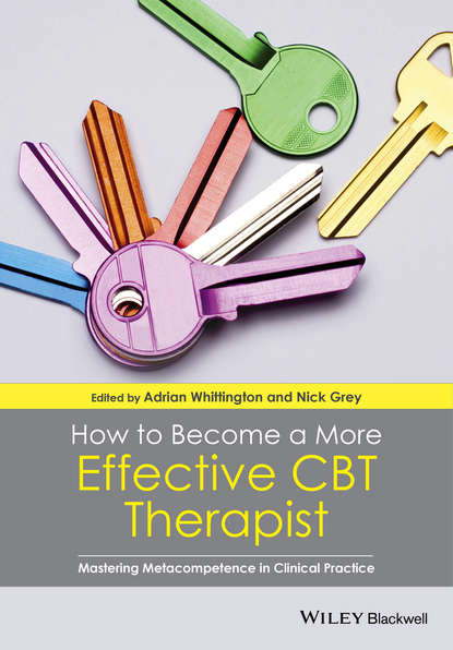 Скачать книгу How to Become a More Effective CBT Therapist. Mastering Metacompetence in Clinical Practice