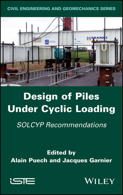 Скачать книгу Design of Piles Under Cyclic Loading. SOLCYP Recommendations