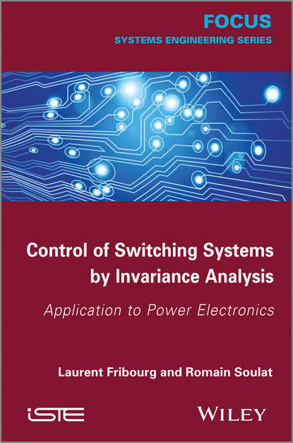 Скачать книгу Control of Switching Systems by Invariance Analysis: Applcation to Power Electronics