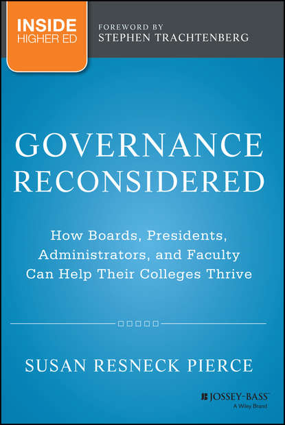Скачать книгу Governance Reconsidered. How Boards, Presidents, Administrators, and Faculty Can Help Their Colleges Thrive