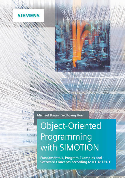 Скачать книгу Object-Oriented Programming with SIMOTION. Fundamentals, Program Examples and Software Concepts According to IEC 61131-3