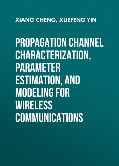 Скачать книгу Propagation Channel Characterization, Parameter Estimation, and Modeling for Wireless Communications