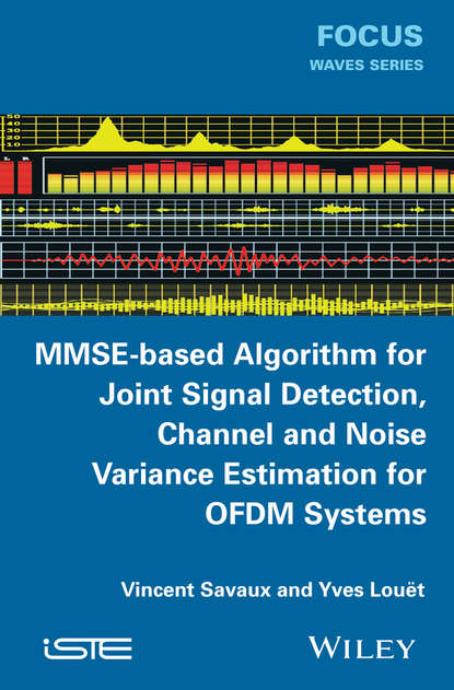 Скачать книгу MMSE-Based Algorithm for Joint Signal Detection, Channel and Noise Variance Estimation for OFDM Systems