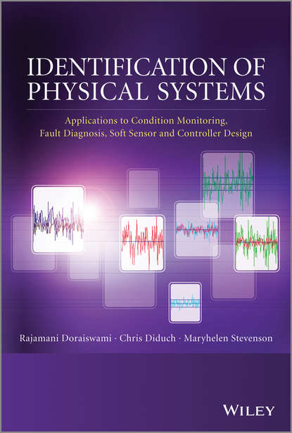 Скачать книгу Identification of Physical Systems. Applications to Condition Monitoring, Fault Diagnosis, Soft Sensor and Controller Design
