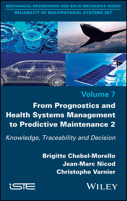 Скачать книгу From Prognostics and Health Systems Management to Predictive Maintenance 2. Knowledge, Reliability and Decision