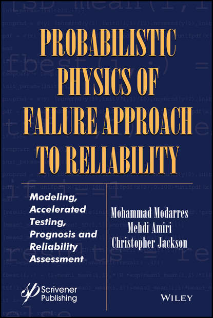 Скачать книгу Probabilistic Physics of Failure Approach to Reliability. Modeling, Accelerated Testing, Prognosis and Reliability Assessment