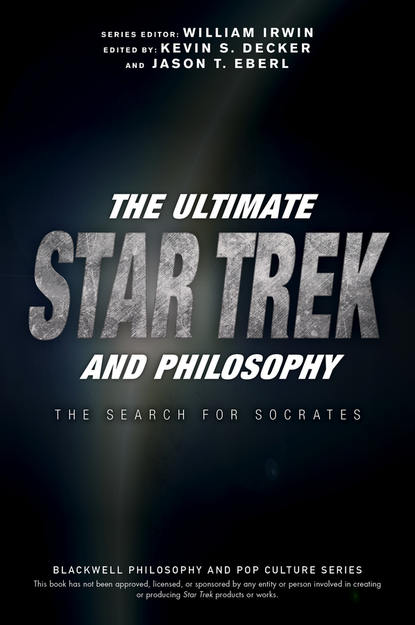 Скачать книгу The Ultimate Star Trek and Philosophy. The Search for Socrates