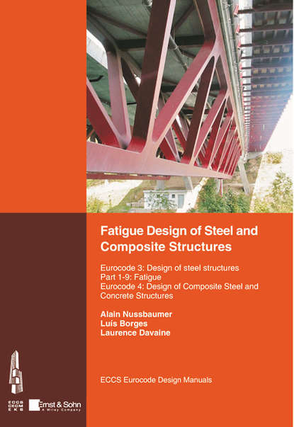 Скачать книгу Fatigue Design of Steel and Composite Structures. Eurocode 3: Design of Steel Structures, Part 1-9 Fatigue; Eurocode 4: Design of Composite Steel and Concrete Structures