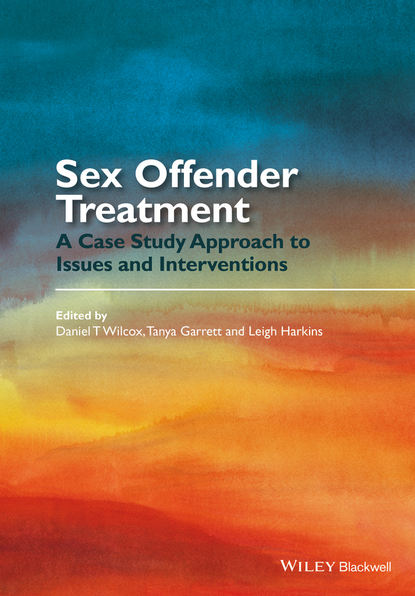 Скачать книгу Sex Offender Treatment. A Case Study Approach to Issues and Interventions