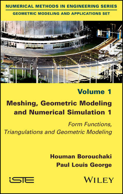 Скачать книгу Meshing, Geometric Modeling and Numerical Simulation 1. Form Functions, Triangulations and Geometric Modeling