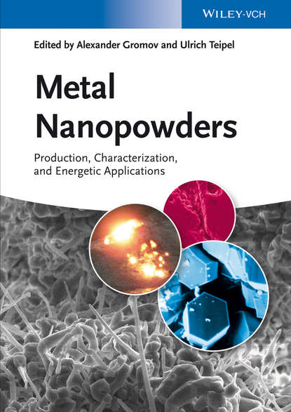 Скачать книгу Metal Nanopowders. Production, Characterization, and Energetic Applications