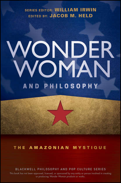 Скачать книгу Wonder Woman and Philosophy. The Amazonian Mystique