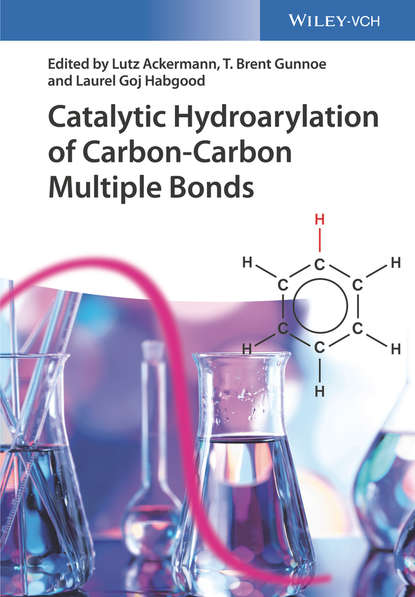 Скачать книгу Catalytic Hydroarylation of Carbon-Carbon Multiple Bonds