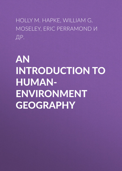 Скачать книгу An Introduction to Human-Environment Geography. Local Dynamics and Global Processes