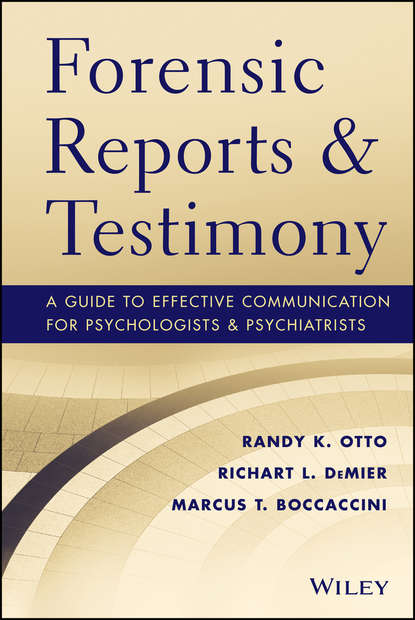 Скачать книгу Forensic Reports and Testimony. A Guide to Effective Communication for Psychologists and Psychiatrists