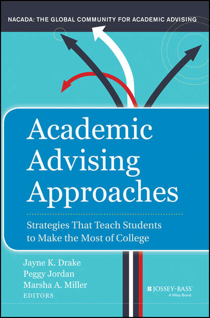 Скачать книгу Academic Advising Approaches. Strategies That Teach Students to Make the Most of College
